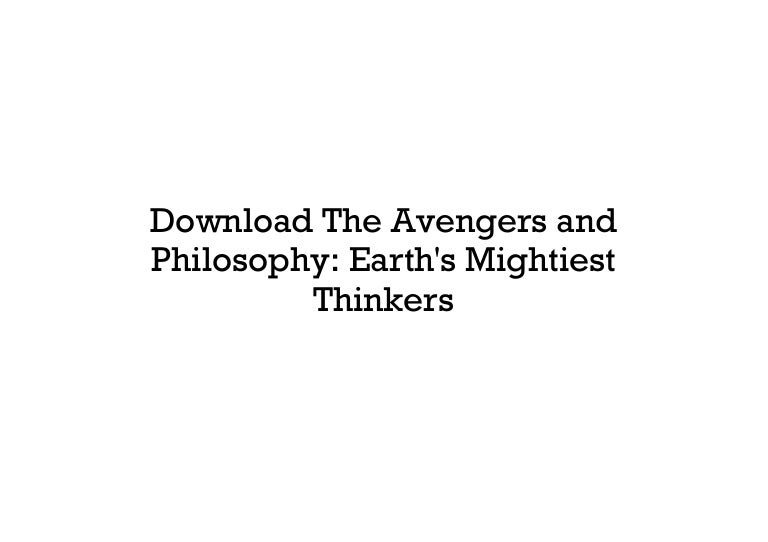 The Avengers and Philosophy: Earths Mightiest Thinkers